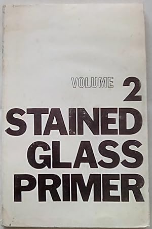 Stained Glass Primer Volume 2: Advanced Skills & Annotated Bibliography