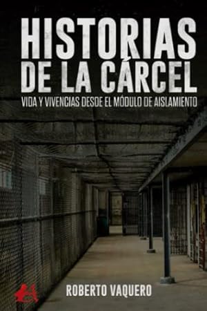 Imagen del vendedor de Historias de la crcel: Vida y vivencias desde el mdulo de aislamiento (Spanish Edition) a la venta por Reliant Bookstore