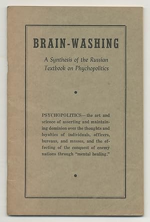 Image du vendeur pour [Cover title]: Brain-Washing: A Synthesis of the Russian Textbook on Phychopolitics mis en vente par Between the Covers-Rare Books, Inc. ABAA