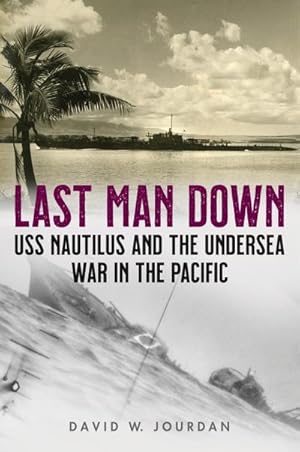 Bild des Verkufers fr Last Man Down : USS Nautilus and the Undersea War in the Pacific zum Verkauf von AHA-BUCH GmbH