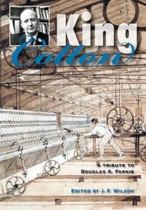 Imagen del vendedor de King Cotton: A Tribute to Douglas A.Farnie a la venta por WeBuyBooks