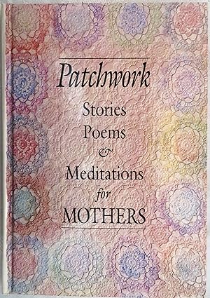Patchwork: Stories, Poems, & Meditations for Mothers