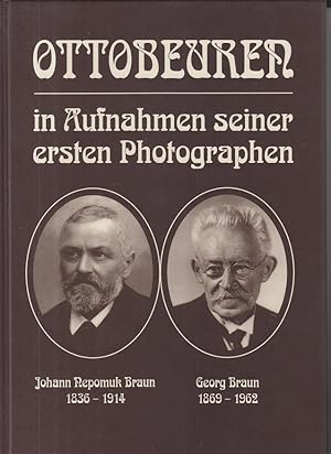 Ottobeuren in Aufnahmen seiner ersten Photographen : Johann Nepomuk Braun, 1836 - 1914 ; Georg Br...