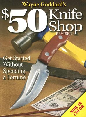 Image du vendeur pour Wayne Goddard's $50 Knife Shop: Get Started Without Spending a Fortune (Paperback or Softback) mis en vente par BargainBookStores