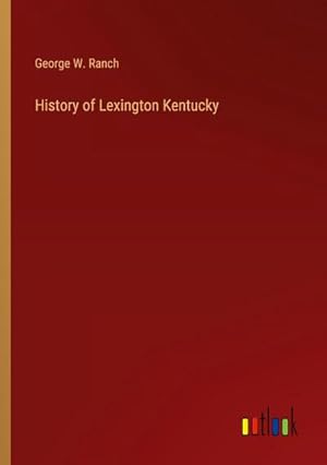 Seller image for History of Lexington Kentucky for sale by AHA-BUCH GmbH