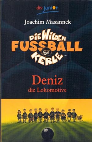 Masannek, Joachim: Die wilden Fußballkerle; Teil: Bd. 5., Deniz, die Lokomotive. dtv ; 70850 : Ju...