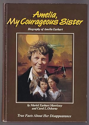 Image du vendeur pour Amelia, My Courageous Sister Biography of Amelia Earhart mis en vente par Riverwash Books (IOBA)