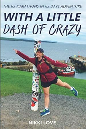 Seller image for With a Little Dash of Crazy: The 63 Marathons in 63 Days Adventure for sale by WeBuyBooks