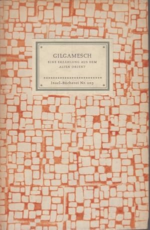 Gilgamesch. Insel-Bücherei Nr. 203. Eine Erzählung aus dem alten Orient. Zu einem Ganzen gestalte...