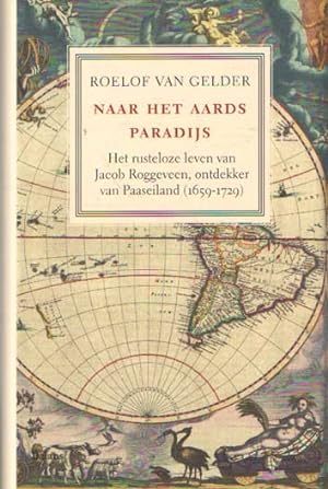 Seller image for Naar het aards paradijs. Het rusteloze leven van Jacob Roggeveen, ontdekker van Paaseiland for sale by Bij tij en ontij ...
