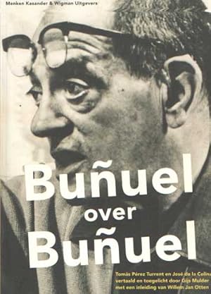 Buñuel over Buñuel. Vertaald en toegelicht door Gijs Mulder met een inleiding van Willem Jan Otten