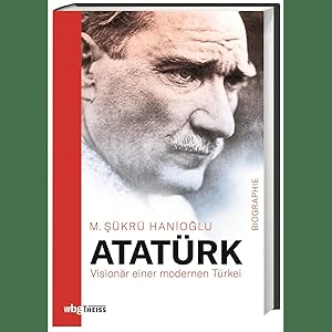 Image du vendeur pour Atatrk. Visionr einer modernen Trkei. Wie Mustafa Kemal ein Land von Grund auf vernderte: politische Biografie, trkische Geschichte und Analyse der Auswirkungen   tiefgehend und differenziert! mis en vente par artbook-service