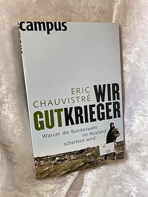 Seller image for Wir Gutkrieger: Warum die Bundeswehr im Ausland scheitern wird Warum die Bundeswehr im Ausland scheitern wird for sale by Antiquariat Jochen Mohr -Books and Mohr-