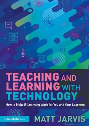Bild des Verkufers fr Teaching and Learning with Technology : How to Make E-Learning Work for You and Your Learners zum Verkauf von AHA-BUCH GmbH
