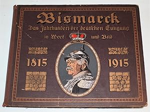 Bismarck. Das Jahrhundert der deutschen Einigung 1815-1915 in Wort und Bild.