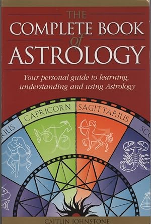 The Complete Book of Astrology. Your Personal Guide to Learning, Understanding and Using Astrology
