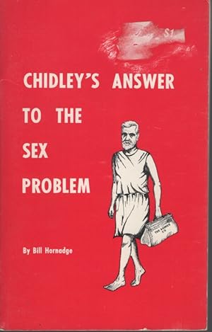 Seller image for CHIDLEY'S ANSWER TO THE SEX PROBLEM A Squint At the Life and Theories of William James Chidley, and the Reactions of Society Towards His Unorthodox Views for sale by Dromanabooks