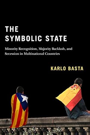 Seller image for The Symbolic State: Minority Recognition, Majority Backlash, and Secession in Multinational Countries (Volume 7) (Democracy, Diversity, and Citizen Engagement Series) by Basta, Karlo [Paperback ] for sale by booksXpress