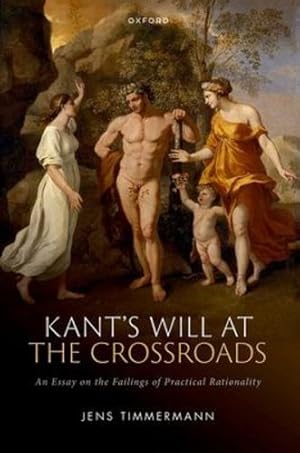 Bild des Verkufers fr Kant's Will at the Crossroads: An Essay on the Failings of Practical Rationality by Timmermann, Jens [Hardcover ] zum Verkauf von booksXpress