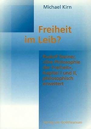 Seller image for Freiheit im Leib? : Rudolf Steiner: "Die Philosophie der Freiheit", Kapitel I und II, philosophisch erweitert, for sale by Antiquariat Im Baldreit