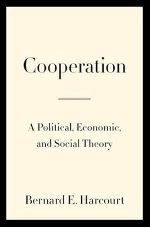 Imagen del vendedor de Cooperation: A Political, Economic, and Social Theory by Harcourt, Bernard E. [Hardcover ] a la venta por booksXpress