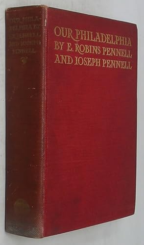 Bild des Verkufers fr Our Philadelphia: Described by Elizabeth Robins Pennell, Illustrated with One Hundred & Five Lithographs by Joseph Pennell zum Verkauf von Powell's Bookstores Chicago, ABAA