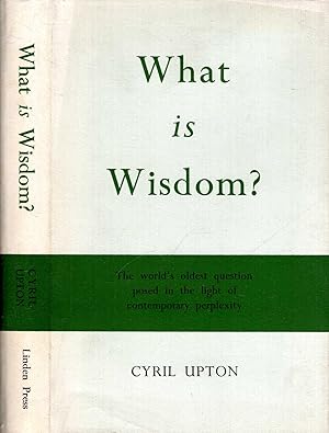 Imagen del vendedor de What is Wisdom? The world's oldest question posed in the light of contemporary perplexity a la venta por Pendleburys - the bookshop in the hills