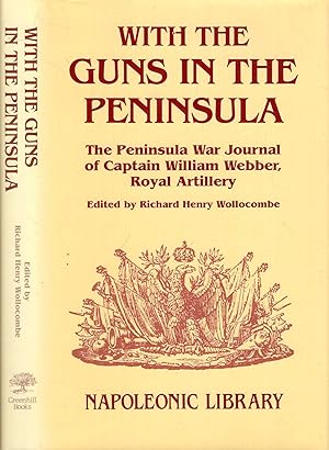 Seller image for With the Guns in the Peninsula: The Peninsular War Journal of 2nd Captain William Webber, Royal Artillery for sale by Pendleburys - the bookshop in the hills