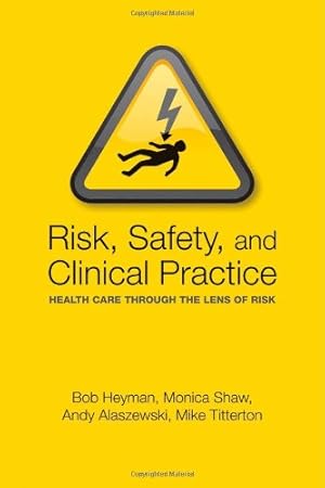 Immagine del venditore per Risk, Safety and Clinical Practice: Healthcare through the lens of risk by Heyman, Bob, Shaw, Monica, Alaszewski, Andy, Titterton, Mike [Paperback ] venduto da booksXpress