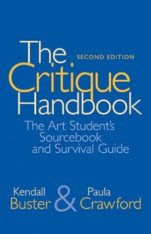 Image du vendeur pour The Critique Handbook: The Art Student's Sourcebook and Survival Guide (2nd Edition) by Buster, Kendall, Crawford, Paula [Paperback ] mis en vente par booksXpress