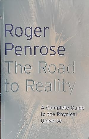 The Road to Reality: A Complete Guide to the Laws of the Universe