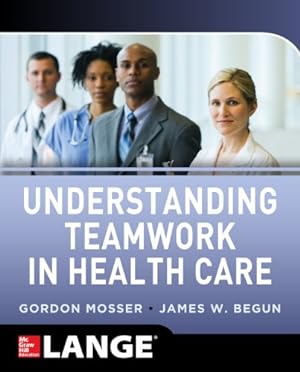 Seller image for Understanding Teamwork in Health Care by Mosser, Gordon, Begun, James W. [Paperback ] for sale by booksXpress