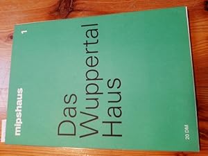 Das Wuppertal Haus ; Projektdokumentation zur Ausstellung ; ein Mips-Konzept zum experimentellen ...