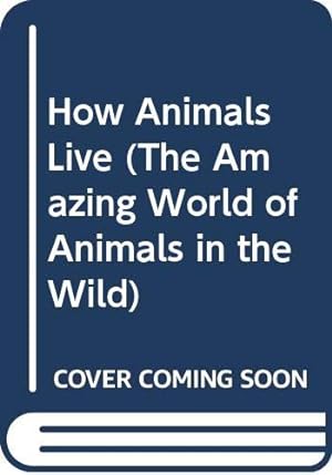 Imagen del vendedor de How Animals Live (The Amazing World of Animals in the Wild) a la venta por Reliant Bookstore