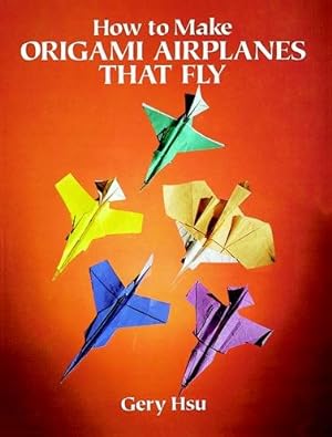 Seller image for How to Make Origami Airplanes That Fly for sale by GreatBookPrices