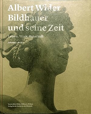 Albert Wider: Bildhauer und seine Zeit - Leben, Werk, Botschaft