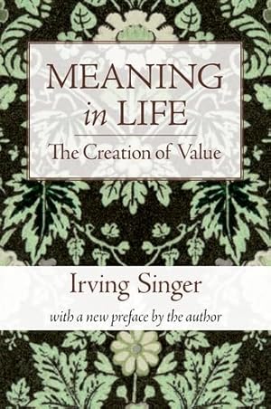 Seller image for Meaning in Life: The Creation of Value (Volume 1) (Irving Singer Library) by Singer, Irving [Paperback ] for sale by booksXpress