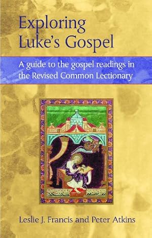 Immagine del venditore per Exploring Luke's Gospel: A Guide to the Gospel Readings in the Revised Common Lectionary by Francis, Leslie J., Atkins, Peter [Paperback ] venduto da booksXpress