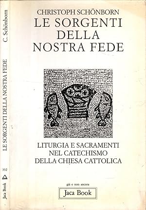 Seller image for Le sorgenti della nostra fede. Liturgia e sacramenti nel catechismo della Chiesa cattolica for sale by iolibrocarmine