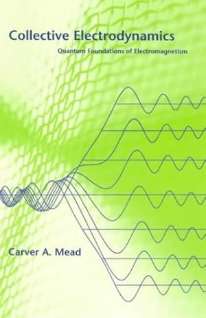 Immagine del venditore per Collective Electrodynamics: Quantum Foundations of Electromagnetism by Mead, Carver A. [Paperback ] venduto da booksXpress