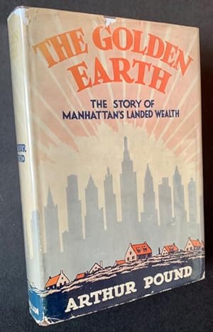The Golden Earth: The Story of Manhattan's landed Wealth (In Dustjacket)