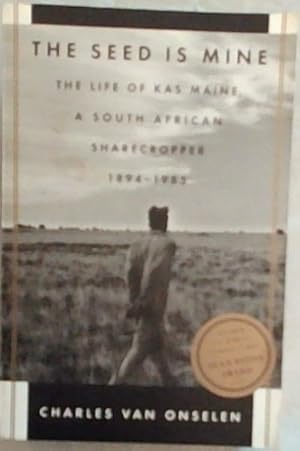 Bild des Verkufers fr The Seed is Mine : The Life of Kas Maine, A South African Sharecropper 1894 - 1985 zum Verkauf von Chapter 1