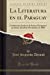 Imagen del vendedor de La Literatura en el Paraguay: Conferencia Leida en el Ateneo Paraguayo en Sesion del 28 de Noviembre de 1884 (Classic Reprint) (Spanish Edition) [Soft Cover ] a la venta por booksXpress