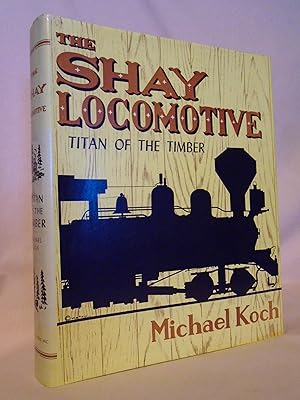 THE SHAY LOCOMOTIVE; TITAN OF THE TIMBER