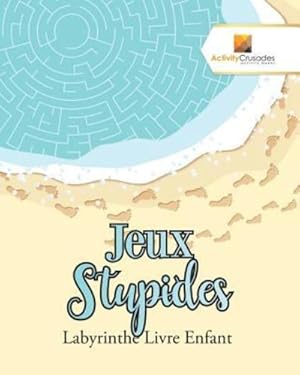 Seller image for Jeux Stupides : Labyrinthe Livre Enfant (French Edition) by Crusades, Activity [Paperback ] for sale by booksXpress