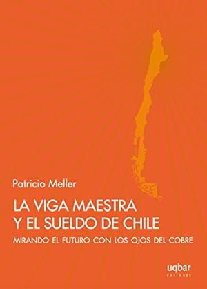 Seller image for La Viga Maestra Y El Sueldo De Chile for sale by Green Libros