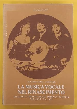 Imagen del vendedor de La musica vocale nel Rinascimento: studi sulla musica vocale profana in Italia nei secoli XV e XVI : del cantar a libro . o sulla viola a la venta por Frans Melk Antiquariaat