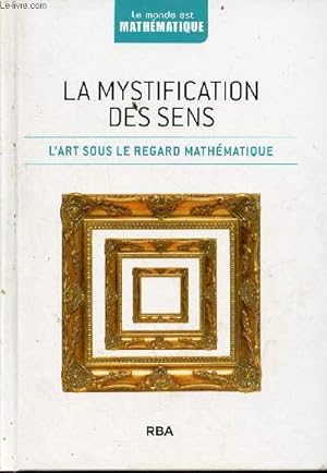 Imagen del vendedor de La mystification des sens - l'art sous le regard mathmatique - Collection le monde est mathmatique. a la venta por Le-Livre