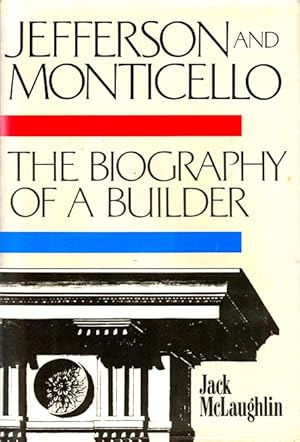 Jefferson and Monticello: The Biography of a Builder