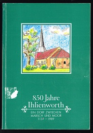 Seller image for Festschrift zum 850jhrigen Bestehen des Dorfes Ihlienworth [Eein Dorf zwischen Marsch und Moor 1139-1989]. - for sale by Libresso Antiquariat, Jens Hagedorn